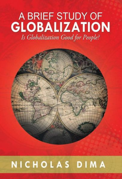 Cover for Nicholas Dima · A Brief Study of Globalization: is Globalization Good for People? (Hardcover Book) (2013)