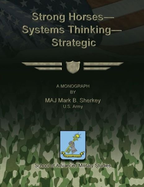 Cover for Maj Mark B. Sherkey U.s. Army · Strong Horses - Systems Thinking - Strategic Communication (Taschenbuch) (2012)
