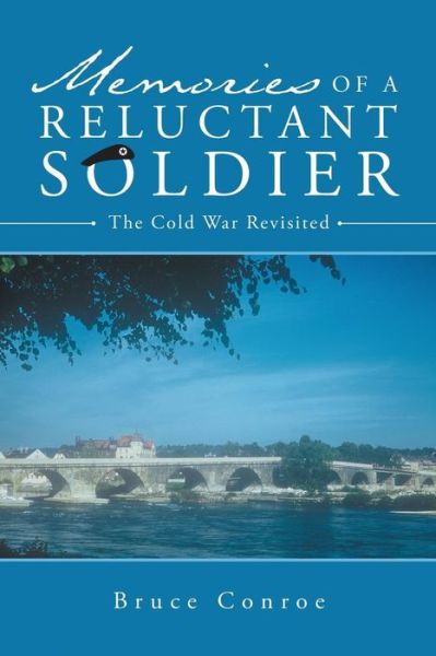 Cover for Bruce Conroe · Memories of a Reluctant Soldier: the Cold War Revisited (Paperback Book) (2015)