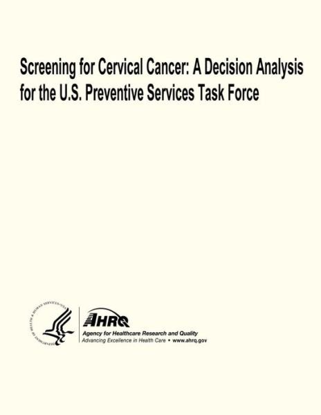 Cover for U S Department of Heal Human Services · Screening for Cervical Cancer: a Decision Analysis for the U.s. Preventive Services Task Force (Paperback Book) (2013)