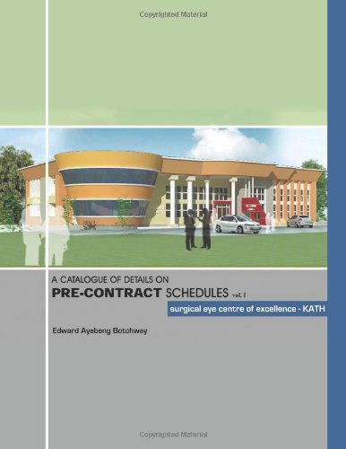 Cover for Edward Ayebeng Botchway · A Catalogue of Details on Pre-contract Schedules Vol. I: Surgical Eye Centre of Excellence - Kath (Paperback Book) (2013)