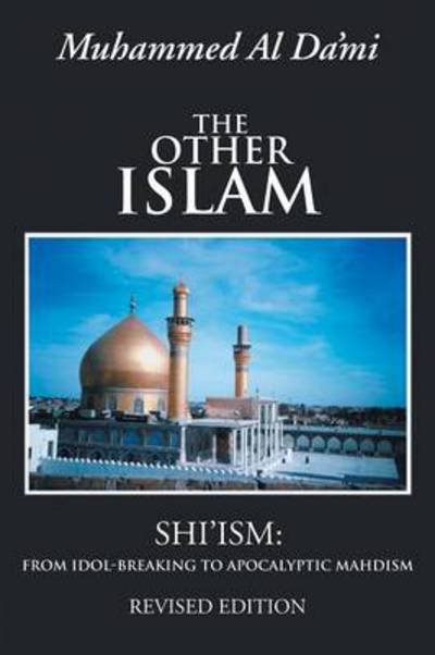 Cover for Muhammed Al Da'mi · The Other Islam: Shi'ism: From Idol-Breaking to Apocalyptic Mahdism (Paperback Book) (2013)