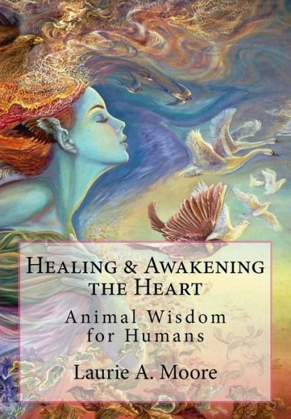 Cover for Laurie a Moore · Healing and Awakening the Heart: Animal Wisdom for Humans (Pocketbok) (2013)