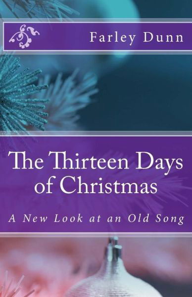 Cover for Farley Dunn · The Thirteen Days of Christmas: a New Look at an Old Song (Paperback Book) (2013)
