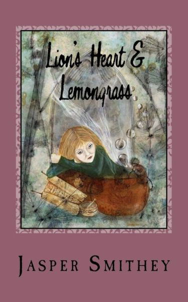 Lion's Heart & Lemongrass - Jasper Smithey - Bücher - Createspace - 9781494288952 - 28. Dezember 2013