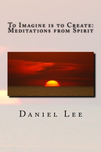 Cover for Daniel Lee · To Imagine is to Create:  Meditations from Spirit (Paperback Bog) (2014)