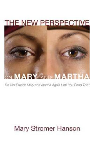 Cover for Mary Stromer Hanson · The New Perspective on Mary and Martha: Do Not Preach Mary and Martha Again Until You Read This! (Hardcover Book) (2013)