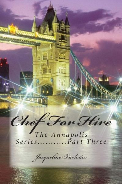 Cover for Jacqueline Varlotta · Chef for Hire: the Annapolis Series.........part Three (Paperback Book) (2014)