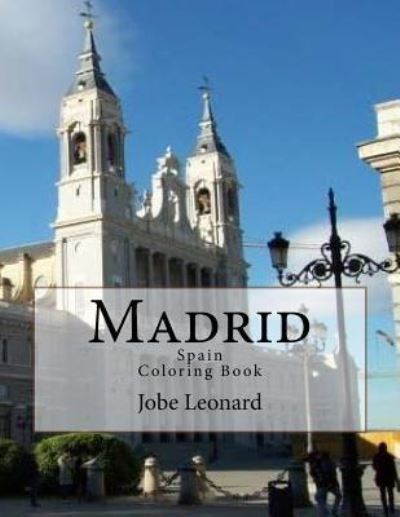 Madrid, Spain Coloring Book - Jobe David Leonard - Książki - Createspace Independent Publishing Platf - 9781503034952 - 30 października 2014