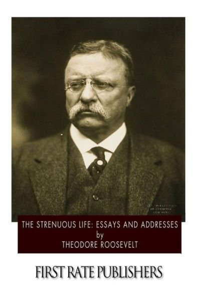 Cover for Theodore Roosevelt · The Strenuous Life: Essays and Addresses (Paperback Book) (2014)