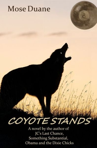 Cover for Mose Duane · Coyote Stands: a Novel by the Author of 'a Rookie's Guide To' Billiard Books and the Novel Last Chance (Paperback Book) (2015)