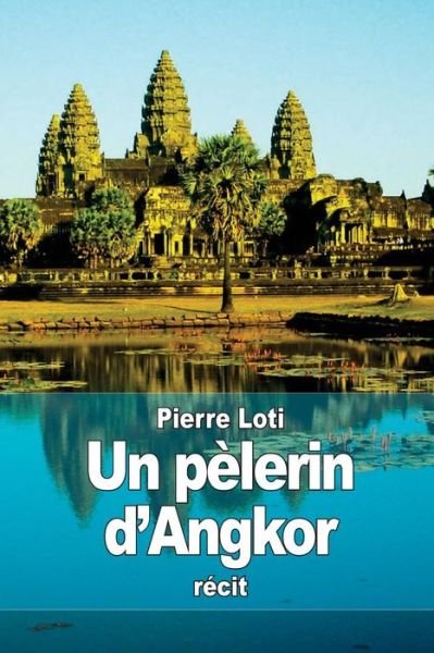 Cover for Pierre Loti · Un Pelerin D'angkor (Pocketbok) (2015)