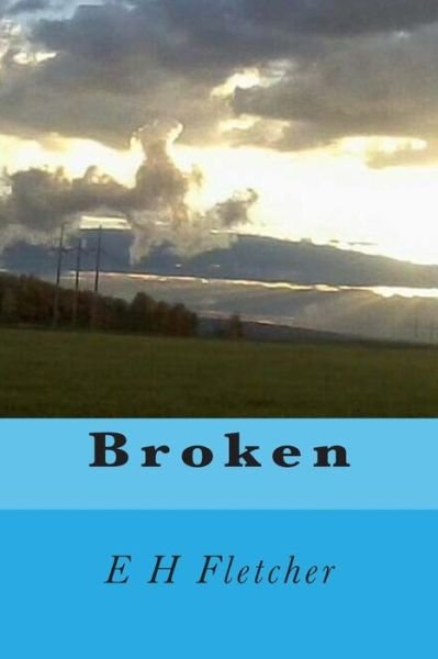Cover for E H Fletcher · Broken (Pocketbok) (2015)