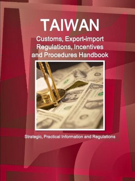 Cover for Inc Ibp · Taiwan Customs, Export-import Regulations, Incentives and Procedures Handbook - Strategic, Practical Information and Regulations (Taschenbuch) (2016)