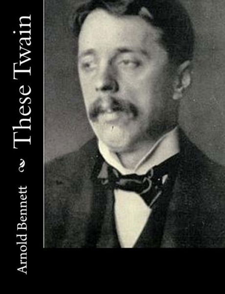 These Twain - Arnold Bennett - Kirjat - Createspace - 9781515138952 - sunnuntai 19. heinäkuuta 2015