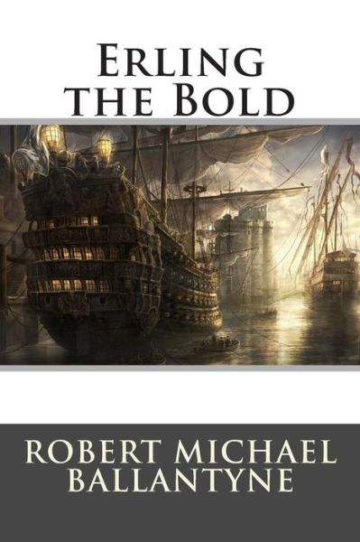 Erling the Bold - Robert Michael Ballantyne - Książki - Createspace - 9781515211952 - 23 lipca 2015