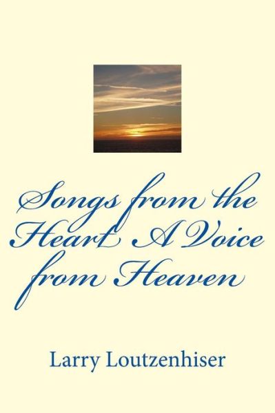 Cover for Mr Larry J Loutzenhiser · Songs from the Heart a Voice from Heaven (Paperback Book) (2015)