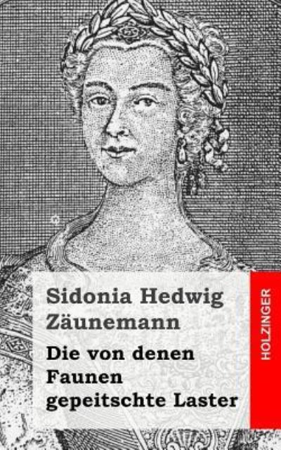 Cover for Sidonia Hedwig Zaunemann · Die von denen Faunen gepeitschte Laster (Paperback Book) (2015)