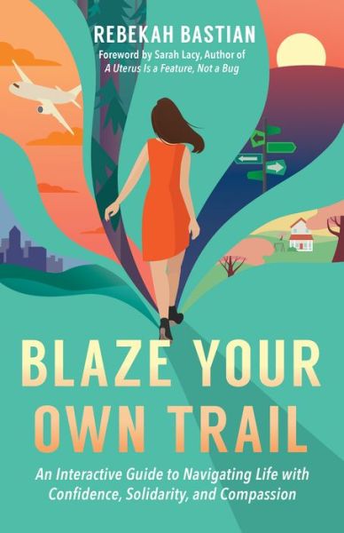Blaze Your Own Trail: An Interactive Guide to Navigating Life with Confidence, Solidarity and Compassi - Rebekah Bastian - Bücher - Berrett-Koehler Publishers - 9781523087952 - 11. Februar 2020