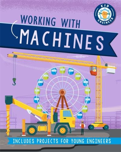 Cover for Sonya Newland · Kid Engineer: Working with Machines - Kid Engineer (Taschenbuch) (2021)