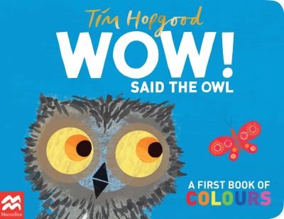 Cover for Tim Hopgood · WOW! Said the Owl: A First Book of Colours (Board book) (2022)