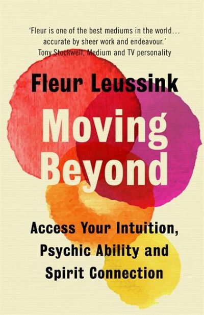 Cover for Fleur Leussink · Moving Beyond: Access Your Intuition, Psychic Ability and Spirit Connection (Hardcover Book) (2021)
