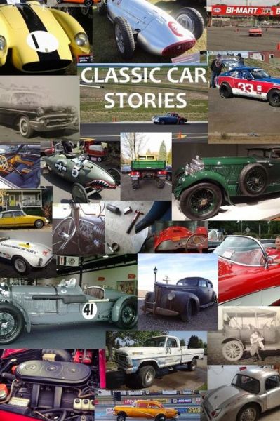 Cover for Isaiah Cox · Classic Car Stories : Million Dollar Ferrari Sports Cars to Beat-Up Old Ford Trucks, Classic Mopar Hot Rods to Innovative Chevy Rat Rods, Vintage Trans Am Racing to Cars and Coffee Meetings (Paperback Book) (2016)