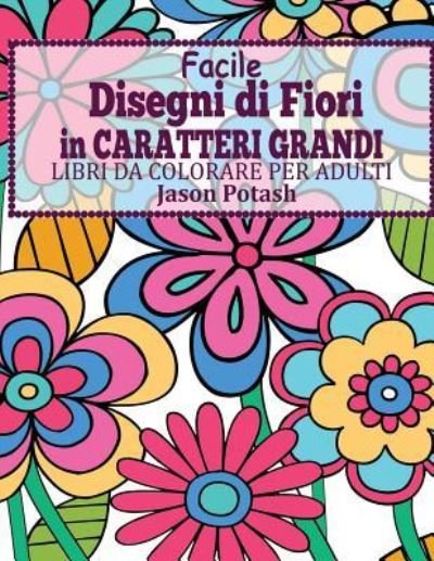 Cover for Jason Potash · Facile Designi di Fiori in Caratteri Grandi (Paperback Book) (2016)
