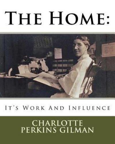 The Home - Charlotte Perkins Gilman - Bücher - Createspace Independent Publishing Platf - 9781533453952 - 25. Mai 1903