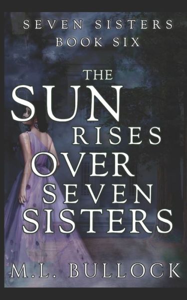 The Sun Rises Over Seven Sisters - M L Bullock - Książki - Createspace Independent Publishing Platf - 9781533565952 - 24 sierpnia 2016