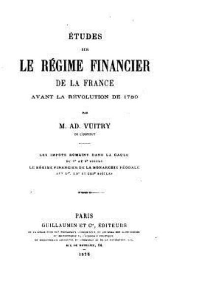 Cover for Ad Vuitry · Etudes sur le regime financier de la France avant la revolution de 1789 (Taschenbuch) (2016)