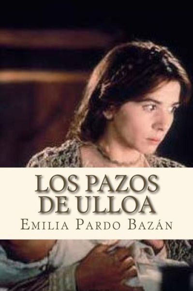 Los Pazos de Ulloa - Emilia Pardo Bazan - Książki - Createspace Independent Publishing Platf - 9781535066952 - 2 lipca 2016