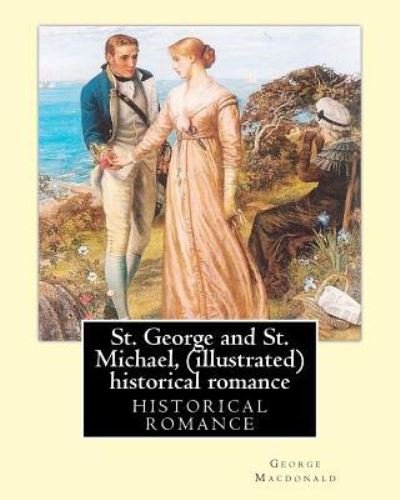 Cover for George MacDonald · St. George and St. Michael, a novel, By George Macdonald (illustrated) (Pocketbok) (2016)