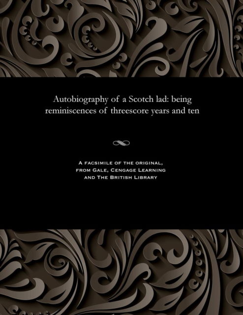 Autobiography of a Scotch Lad - V/A - Books - Gale and the British Library - 9781535800952 - December 13, 1901