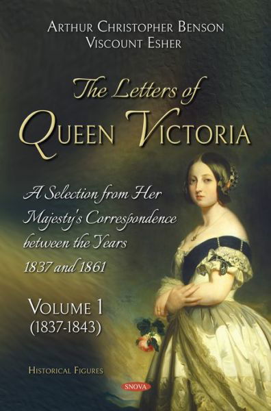 Cover for Arthur Christopher Benson · The Letters of Queen Victoria. A Selection from Her Majesty's Correspondence between the Years 1837 and 1861: Volume 1 (1837-1843) (Hardcover Book) (2018)
