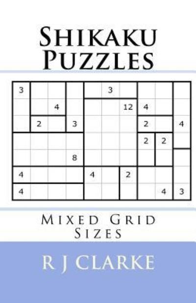 Shikaku Puzzles - R J Clarke - Books - Createspace Independent Publishing Platf - 9781537608952 - September 12, 2016
