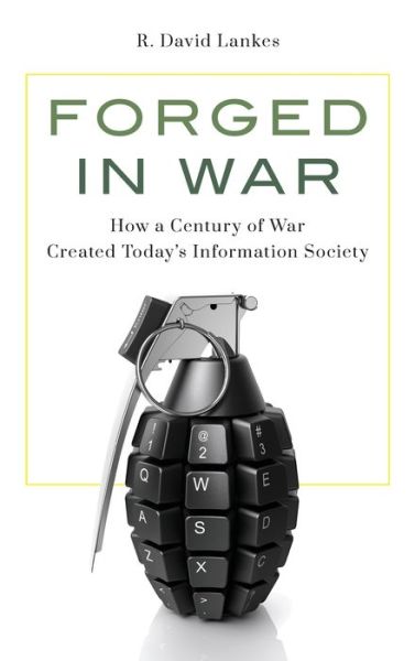 Cover for R. David Lankes · Forged in War: How a Century of War Created Today’s Information Society (Hardcover Book) (2021)