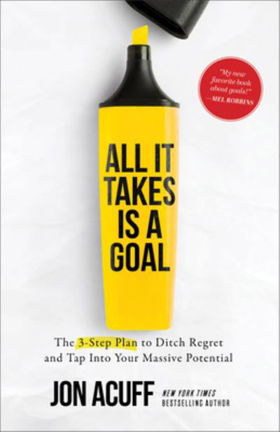 Cover for Jon Acuff · All It Takes Is a Goal: The 3-Step Plan to Ditch Regret and Tap Into Your Massive Potential (Paperback Book) [Itpe edition] (2023)