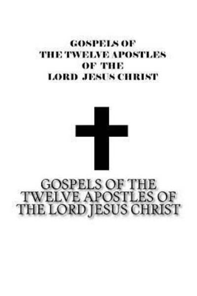 Cover for Rev Jason Penrose · Gospels of the Twelve Apostles of The Lord Jesus Christ (Paperback Book) (2017)