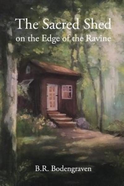 Cover for B R Bodengraven · The Sacred Shed on the Edge of the Ravine (Paperback Bog) (2017)