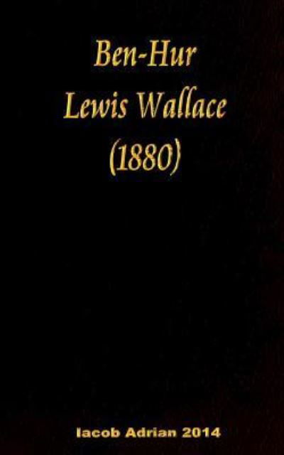 Ben-Hur Lewis Wallace (1880) - Iacob Adrian - Libros - Createspace Independent Publishing Platf - 9781543197952 - 20 de febrero de 2017