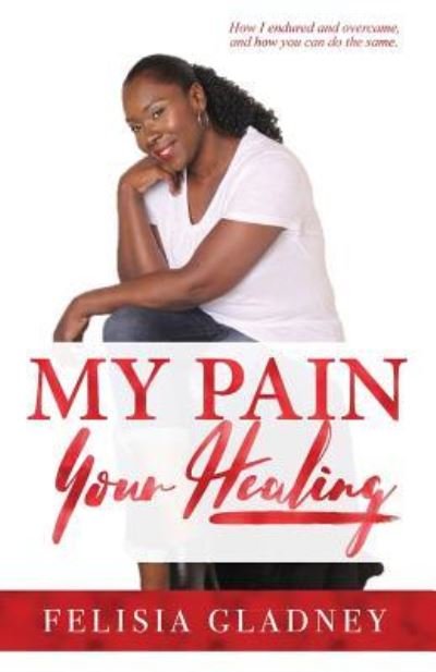Felisia Gladney · My Pain, Your Healing (Paperback Book) (2017)
