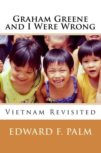 Graham Greene and I Were Wrong - Edward F Palm - Books - Createspace Independent Publishing Platf - 9781545490952 - April 20, 2017