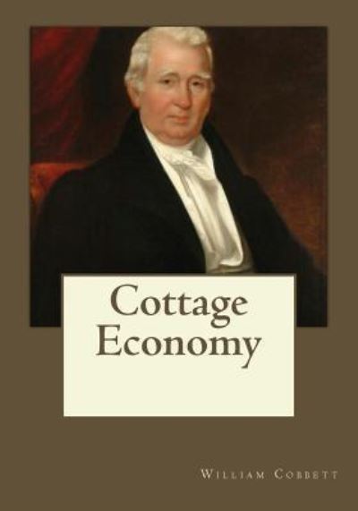 Cottage Economy - William Cobbett - Książki - Createspace Independent Publishing Platf - 9781546787952 - 19 maja 2017