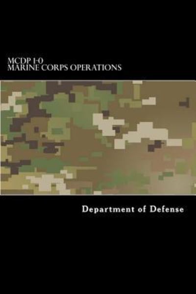 McDp 1-0 Marine Corps Operations - Department of Defense - Livros - Createspace Independent Publishing Platf - 9781546815952 - 24 de maio de 2017