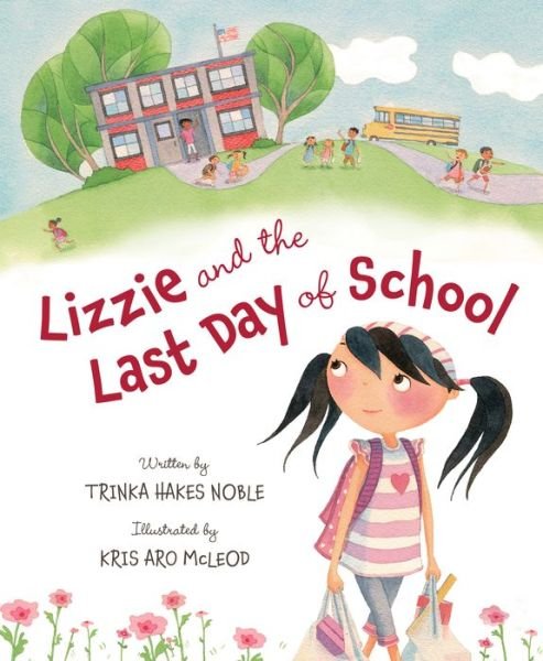 Cover for Trinka Hakes Noble · Lizzie and the Last Day of School (Hardcover Book) (2015)