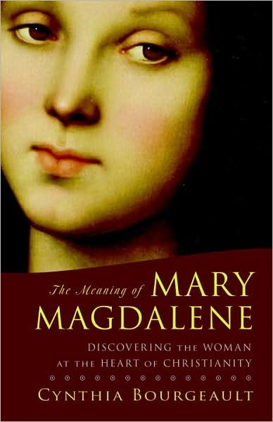 Cover for Cynthia Bourgeault · The Meaning of Mary Magdalene: Discovering the Woman at the Heart of Christianity (Taschenbuch) (2010)
