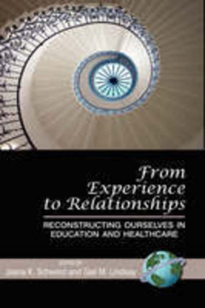 Cover for Jasna K Schwind · From Experience to Relationships: Reconstructing Ourselves in Education and Healthcare (Hc) (Hardcover Book) (2008)