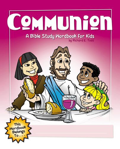 Cover for Richard E. Todd · Communion: a Bible Study Wordbook for Kids (Children's Wordbooks) (Paperback Book) [New edition] (2009)