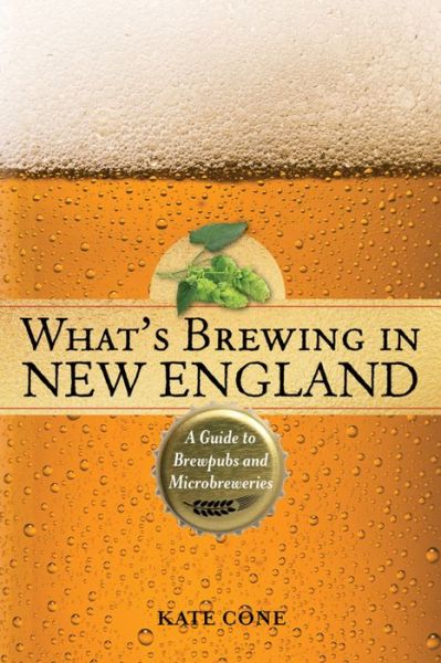 Cover for Kate Cone · What's Brewing in New England: A Guide to Brewpubs and Craft Breweries (Paperback Book) [Second edition] (2016)